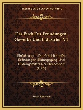 portada Das Buch Der Erfindungen, Gewerbe Und Industrien V1: Einfuhrung In Die Geschichte Der Erfindungen Bildungsgang Und Bildungsmittel Der Menschheit (1889 (en Alemán)