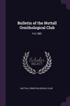 portada Bulletin of the Nuttall Ornithological Club: V.6 1881 (en Inglés)