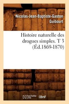 portada Histoire Naturelle Des Drogues Simples. T 3 (Éd.1869-1870) (en Francés)