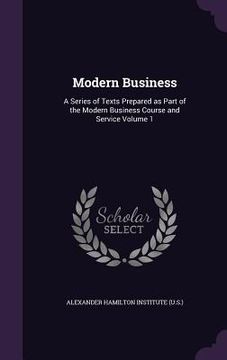 portada Modern Business: A Series of Texts Prepared as Part of the Modern Business Course and Service Volume 1 (in English)