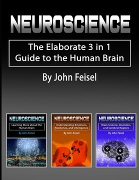 portada Neuroscience: The Elaborate 3 in 1 Guide to the Human Brain