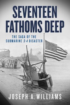 portada Seventeen Fathoms Deep: The Saga of the Submarine S-4 Disaster (en Inglés)