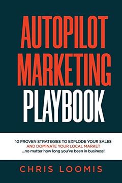 portada Autopilot Marketing Playbook: 10 Proven Strategies to Explode Your Sales and Dominate Your Local Market. No Matter how Long You'Ve Been in Business! (en Inglés)