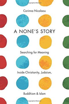 portada A None's Story: Searching for Meaning Inside Christianity, Judaism, Buddhism, and Islam (en Inglés)