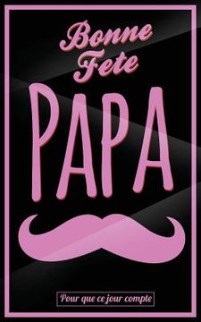 portada Bonne Fete Papa: Rose (moustache) - Carte (fete des peres) mini livre d'or "Pour que ce jour compte" (12,7x20cm) (en Francés)