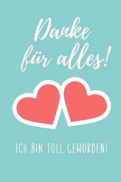 portada Danke Für Alles! Ich Bin Toll Geworden!: A5 KARIERT Geschenkidee für Lehrer Erzieher - Abschiedsgeschenk Grundschule - Klassengeschenk - Dankeschön - (en Alemán)