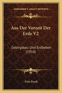 portada Aus Der Vorzeit Der Erde V2: Gebirgsbau Und Erdbeben (1910) (en Alemán)