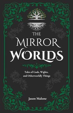 portada The Mirror Worlds: Tales of Gods, Wights, and Otherworldly Things: Fantasy Short Stories Inspired by Folklore & Myth (en Inglés)