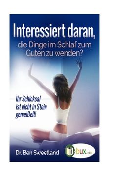 portada Interessiert daran, die Dinge im Schlaf zum Guten zu wenden?: Ihr Schicksal ist nicht in Stein gemeißelt (Bewusster leben) (Volume 30) (German Edition)