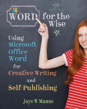 portada WORD for the Wise: Using Microsoft Office Word for Creative Writing and Self-Publishing (en Inglés)