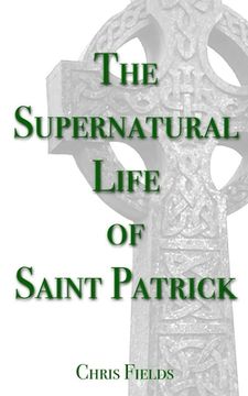 portada The Supernatural Life of Saint Patrick (en Inglés)