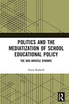 portada Politics and the Mediatization of School Educational Policy: The Dog-Whistle Dynamic (en Inglés)