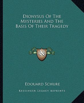 portada dionysus of the mysteries and the basis of their tragedy (in English)