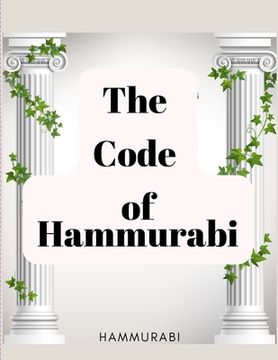 portada The Code of Hammurabi: The Oldest Code of Laws in the World (en Inglés)