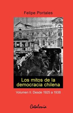 portada Los Mitos de la Democracia Chilena. Vol. Ii. Desde 1925 a 1938. (in Spanish)