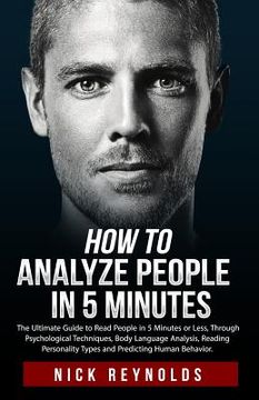 portada How to Analyze People in 5 Minutes: The Ultimate Guide to Read People in 5 Minutes or Less. Through Psychological Techniques, Body Language Analysis a (in English)
