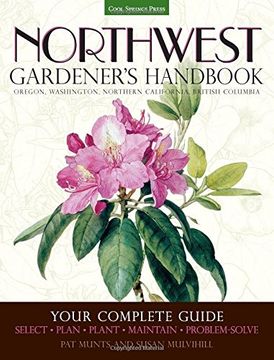 portada Northwest Gardener's Handbook: Your Complete Guide: Select, Plan, Plant, Maintain, Problem-Solve - Oregon, Washington, Northern California, British Columbia (en Inglés)