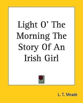 portada light o' the morning the story of an irish girl (en Inglés)