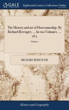 portada The History and art of Horsemanship. By Richard Berenger, ... In two Volumes. ... of 2; Volume 1 (en Inglés)