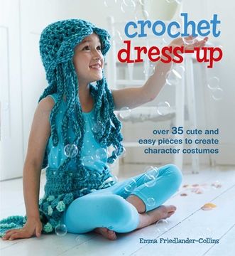 portada Crochet Dress-Up: Over 35 Cute and Easy Pieces to Create Character Costumes (en Inglés)