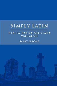 portada Simply Latin - Biblia Sacra Vulgata Vol. VII (en Latin)