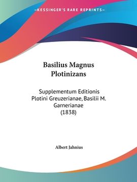 portada Basilius Magnus Plotinizans: Supplementum Editionis Plotini Greuzerianae, Basilii M. Garnerianae (1838) (en Latin)