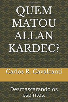 portada Quem Matou Allan Kardec? Desmascarando os Espíritos. (in Portuguese)