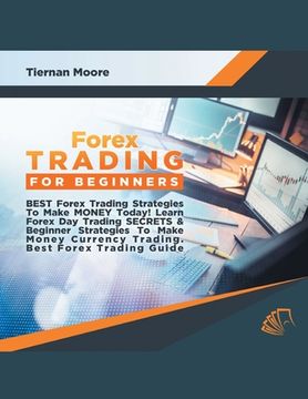 portada Forex Trading for Beginners Best Forex Trading Strategies To Make Money Today! Learn Forex Day Trading SECRETS & Beginner Strategies To Make Money Cur (en Inglés)