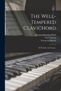 portada The Well-tempered Clavichord; 48 Preludes and Fugues. (en Inglés)
