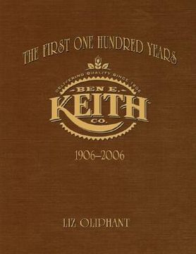 portada The First One Hundred Years: Ben E. Keith 1906-2006 (en Inglés)