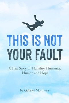 portada This Is Not Your Fault (B&W): A True Story of Humility, Humanity, Humor and Hope (en Inglés)