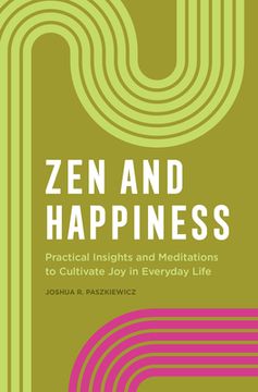 portada Zen and Happiness: Practical Insights and Meditations to Cultivate joy in Everyday Life (en Inglés)
