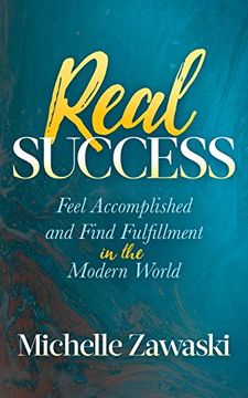 portada Real Success: Feel Accomplished and Find Fulfillment in the Modern World (in English)