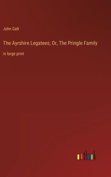 portada The Ayrshire Legatees; Or, The Pringle Family: in large print (in English)