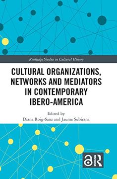 portada Cultural Organizations, Networks and Mediators in Contemporary Ibero-America (Routledge Studies in Cultural History) (in English)