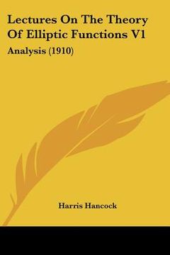 portada lectures on the theory of elliptic functions v1: analysis (1910) (en Inglés)