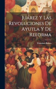 portada Juárez y las Revoluciones de Ayutla y de Reforma