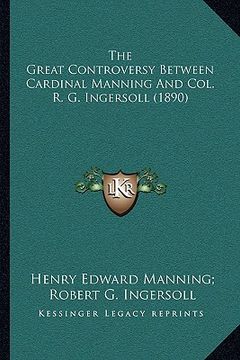 portada the great controversy between cardinal manning and col. r. g. ingersoll (1890) (en Inglés)
