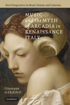 portada Music and the Myth of Arcadia in Renaissance Italy (New Perspectives in Music History and Criticism) (in English)