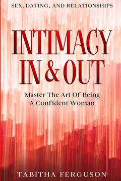 portada Sex, Dating, and Relationships: Intimacy In & Out - Master The Art Of Being A Confident Woman (en Inglés)