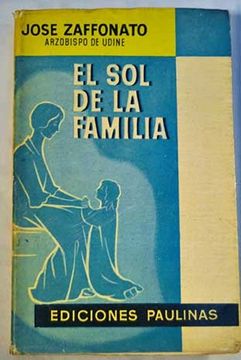 Libro El Sol De La Familia: Reflexiones Para Madres Y Esposas, Giuseppe  Zaffonato, ISBN 41729399. Comprar en Buscalibre
