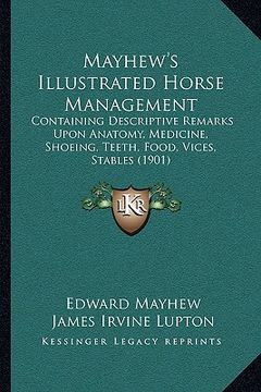 portada mayhew's illustrated horse management: containing descriptive remarks upon anatomy, medicine, shoeing, teeth, food, vices, stables (1901) (in English)