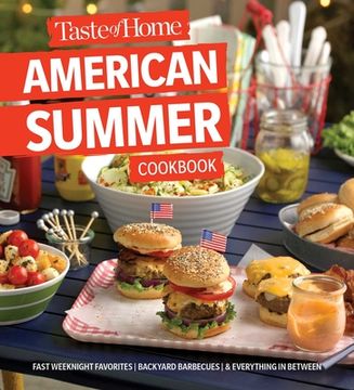 portada Taste of Home American Summer Cookbook: Fast Weeknight Favorites, Backyard Barbecues and Everything in Between (en Inglés)