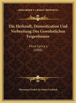portada Die Herkunft, Domestication Und Verbreitung Des Gewohnlichen Feigenbaums: Ficus Carica L (1882) (en Alemán)