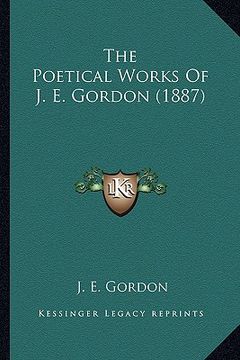 portada the poetical works of j. e. gordon (1887) (en Inglés)