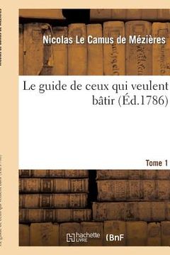 portada Le Guide de Ceux Qui Veulent Bâtir. Tome 1 (in French)