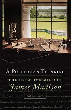 portada A Politician Thinking: The Creative Mind of James Madison (14) (The Julian j. Rothbaum Distinguished Lecture Series) (en Inglés)