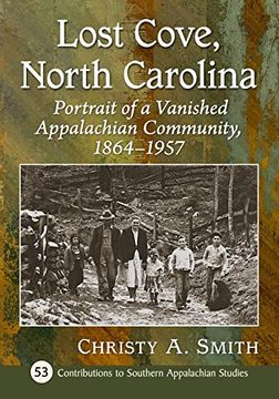 portada Lost Cove, North Carolina: Portrait of a Vanished Appalachian Community, 1864-1957 (Contributions to Southern Appalachian Studies) (in English)