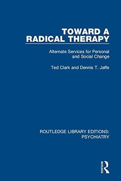 portada Toward a Radical Therapy: Alternate Services for Personal and Social Change (Routledge Library Editions: Psychiatry) (en Inglés)