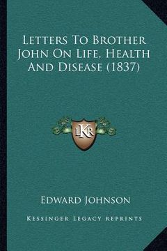 portada letters to brother john on life, health and disease (1837) (en Inglés)